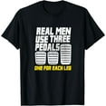 thumbnail image 1 of Real Men Use Three Pedals Tshirt One for Each Leg TShirt, 1 of 3