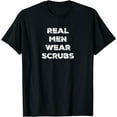 thumbnail image 1 of Real Men Wear Scrubs - Funny Male Nurse MD RN T Shirt T-Shirt, 1 of 4