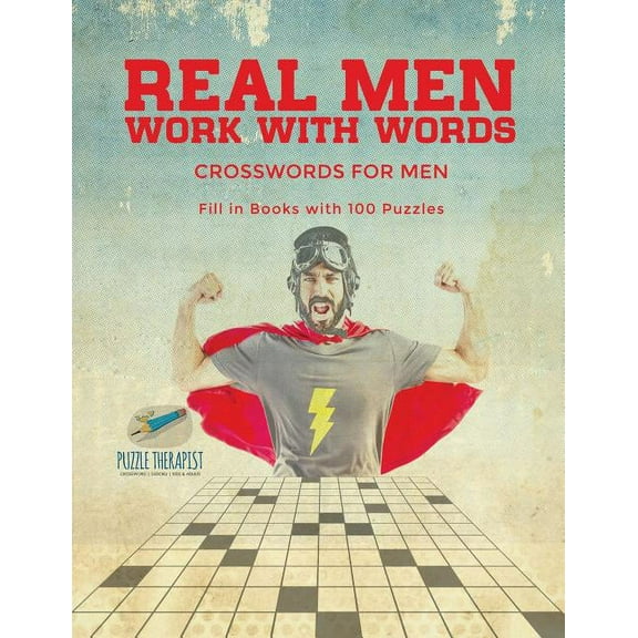 Real Men Work with Words Crosswords for Men Fill in Books with 100 Puzzles (Paperback)
