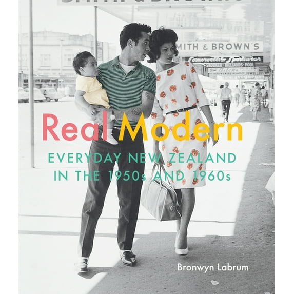 Real Modern: Everyday New Zealand in the 1950s and 1960s, (Hardcover)