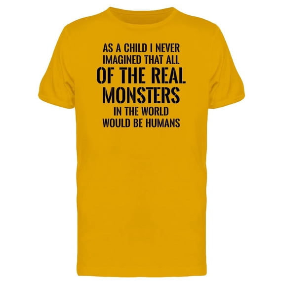 Real Monsters Are Humans, Quote Tee Men's -Image by Shutterstock