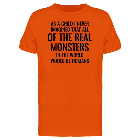 Real Monsters Are Humans, Quote Tee Men's -Image by Shutterstock