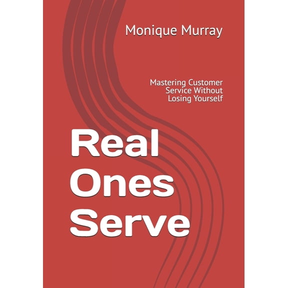 Real Ones Serve: Mastering Customer Service Without Losing Yourself, (Paperback)