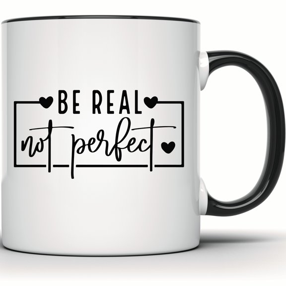 Be Real Not Perfect Mug - Inspirational Positive Quote Coffee Tea Gift - Motivational Ceramic Cup - 11 Ounce Black Rim Handle Novelty Coffee Cup - WMUG1120-BLK