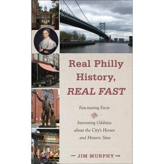 Real Philly History, Real Fast : Fascinating Facts and Interesting Oddities about the City's Heroes and Historic Sites (Paperback)