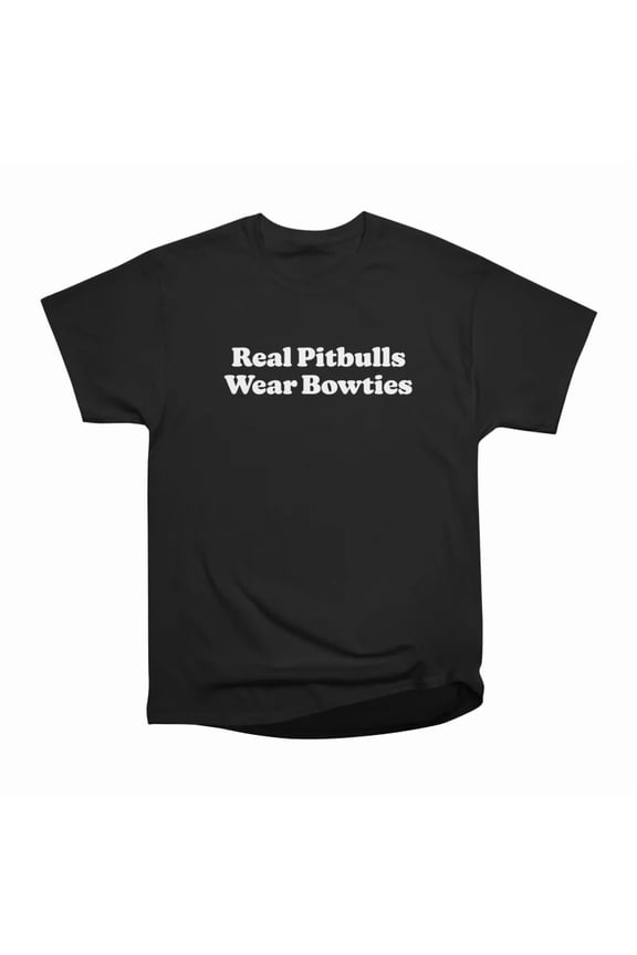 Real Pitbulls Wear Bowties White Text T-Shirt Tee Gift For Him Merch For Her Apparel For F