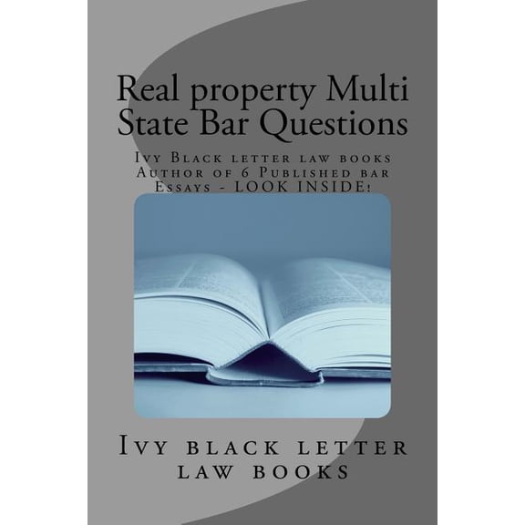 Real Property Multi State Bar Questions : Ivy Black Letter Law Books Author of 6 Published Bar Essays - Look Inside!