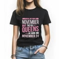 thumbnail image 1 of Real Queens Are Born on November 24 T-Shirt - Funny Birthday Tee for Women - Celebrate November Queens, 1 of 4