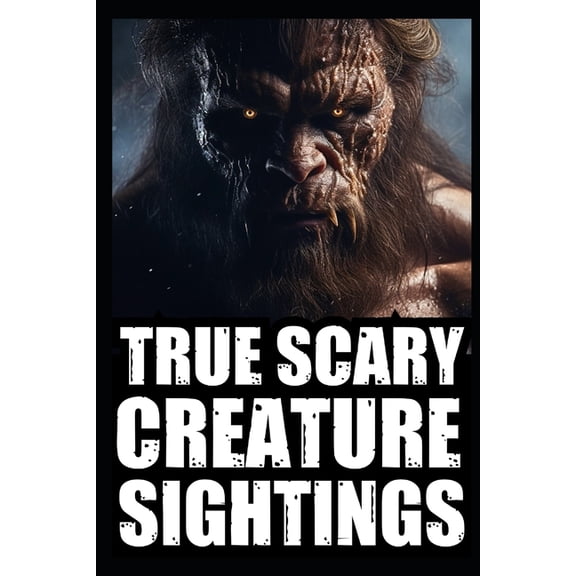 Real Scary Creature Sightings Horror Sto Real Scary Creature Sightings Horror Stories: Vol 2. (True Park Ranger, Camper or Hikers Encounters With Cryptids (Bigfo, Book 2, (Paperback)