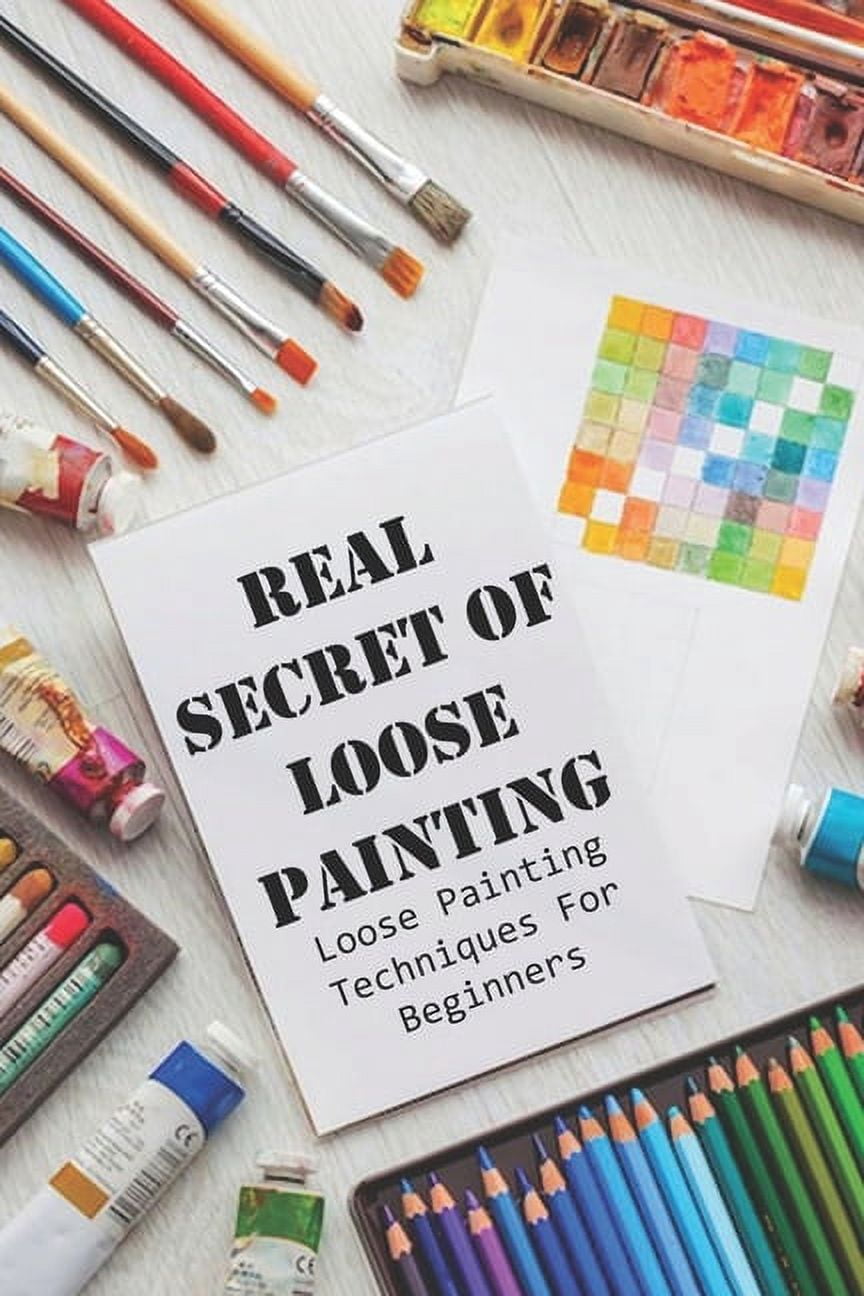 Loos Paint Real Secret Of Loose Painting Loose Painting Techniques For Beginners ...
