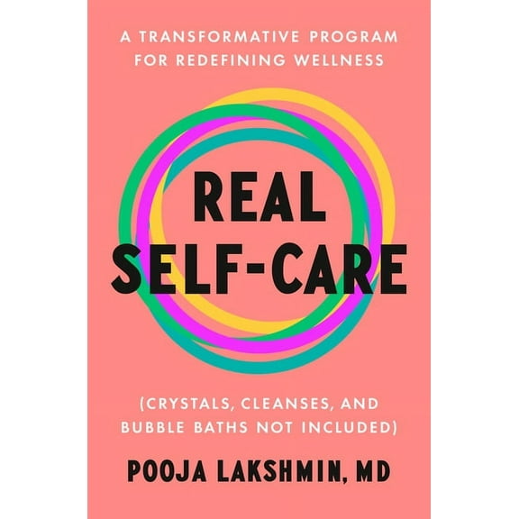 Real Self-Care: A Transformative Program for Redefining Wellness (Crystals, Cleanses, and Bubble Baths Not Included) (Hardcover)