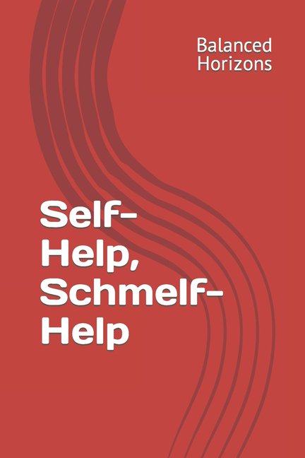 Real Self Help Guides: Self-Help, Schmelf-Help (Paperback)