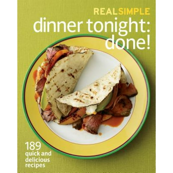 Pre-Owned Real Simple Dinner Tonight: Done!: 189 Quick and Delicious Recipes (Paperback) 1603208755 9781603208758