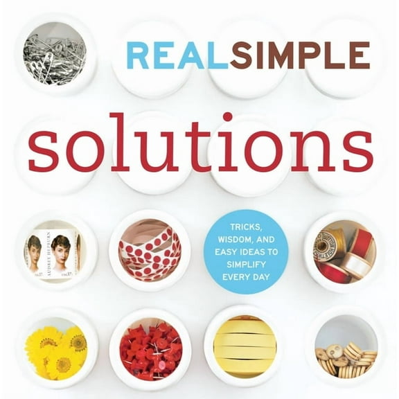 Real Simple Solutions: Tricks, Wisdom, and Easy Ideas to Simplify Every Day, (Paperback)