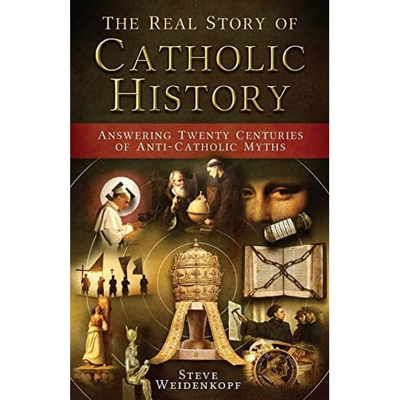 Pre-Owned The Real Story of Catholic History - Answering Twenty Centuries of Anti-Catholic Myths (paperback), 9781683570486, 1683570480, Paperback, Paperback edition