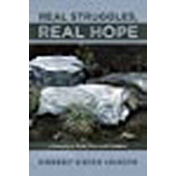Real Struggles, Real Hope: A Journey to Truth, Trust, and Freedom