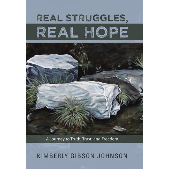 Real Struggles, Real Hope: A Journey to Truth, Trust, and Freedom