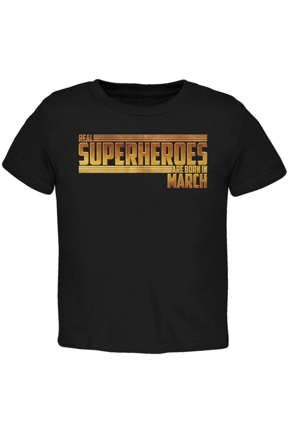 Real Superheroes are born in March Toddler T Shirt Black 2T