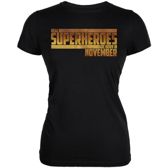 Real Superheroes are born in November Juniors Soft T Shirt Black 2XL