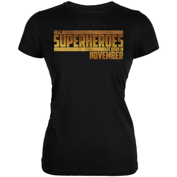 Real Superheroes are born in November Juniors Soft T Shirt Black MD