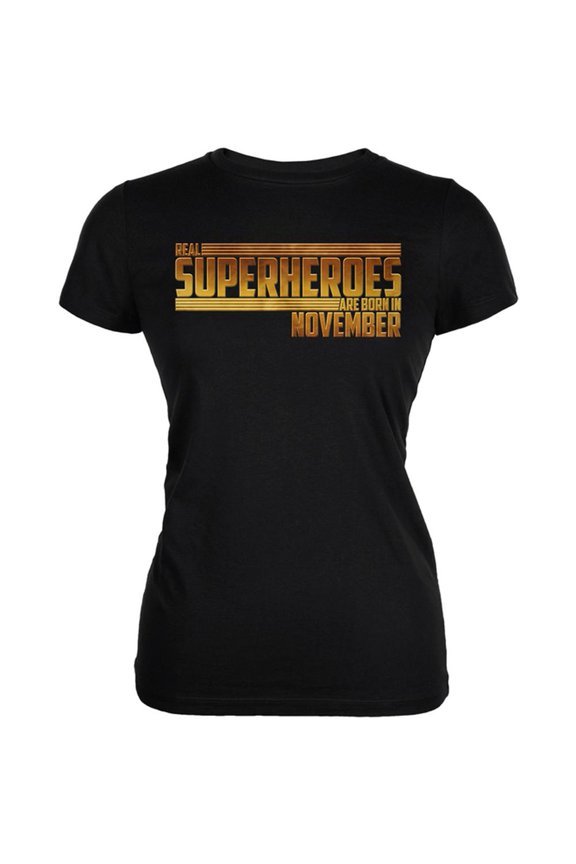 Real Superheroes are born in November Juniors Soft T Shirt Black SM