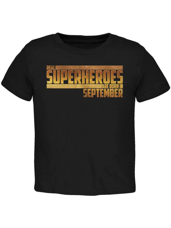 Real Superheroes are born in September Toddler T Shirt Black 3T