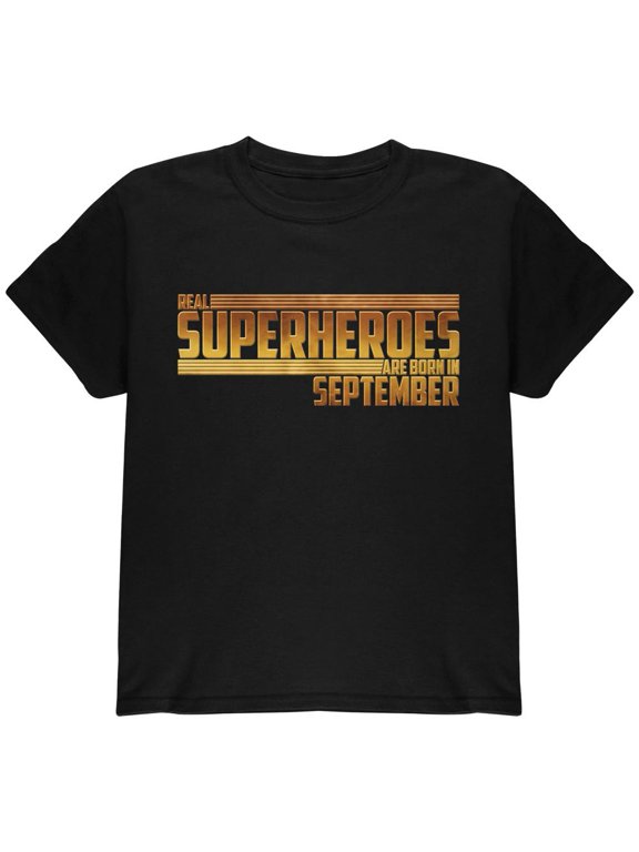 Real Superheroes are born in September Youth T Shirt Black YXL