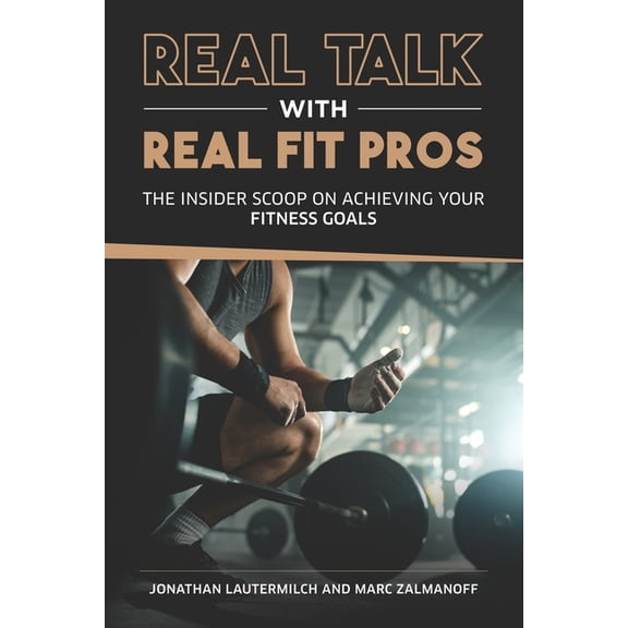 Real Talk with Real Business Pros: Real Talk With Real Fit Pros: The Insider Scoop on Achieving Your Fitness Goals (Paperback)