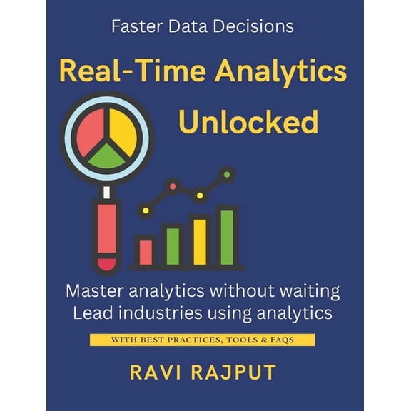 Real-Time Analytics Unlocked: Make Faster Decisions with Data Stream Data Insights Instantly Master Realtime Analytics N, (Paperback)