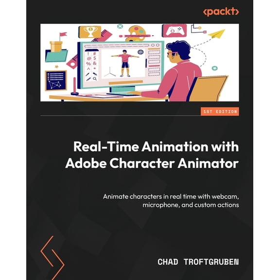 Real-Time Animation with Adobe Character Animator: Animate characters in real time with webcam, microphone, and custom a, (Paperback)