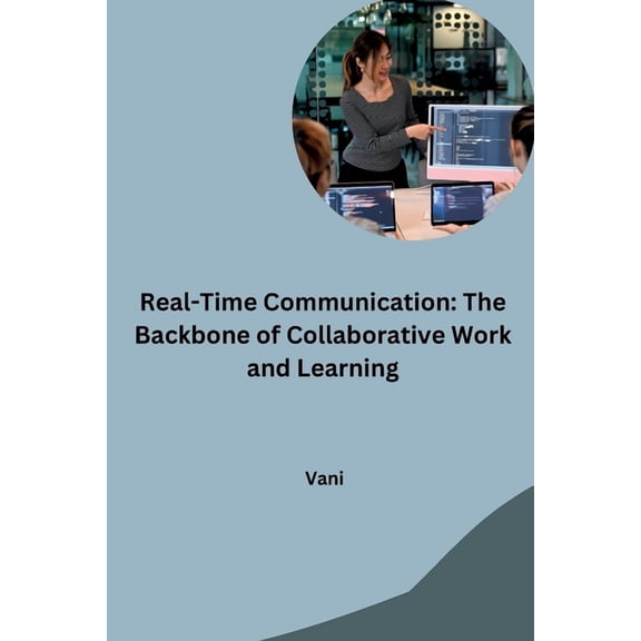 Real-Time Communication: The Backbone of Collaborative Work and Learning, (Paperback)