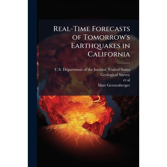 Real-Time Forecasts of Tomorrow's Earthquakes in California : A New Mapping Tool: USGS Open-File Report 2004-1390 (Paperback)