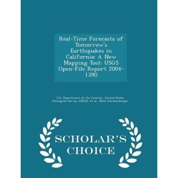Real-Time Forecasts of Tomorrow's Earthquakes in California: A New Mapping Tool: Usgs Open-File Report 2004-1390 - Scholar's Choice Edition Paperback