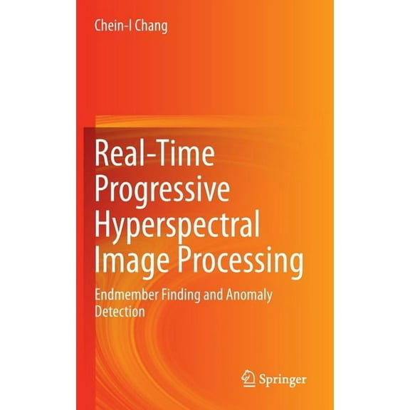 Real-Time Progressive Hyperspectral Image Processing: Endmember Finding and Anomaly Detection, (Hardcover)