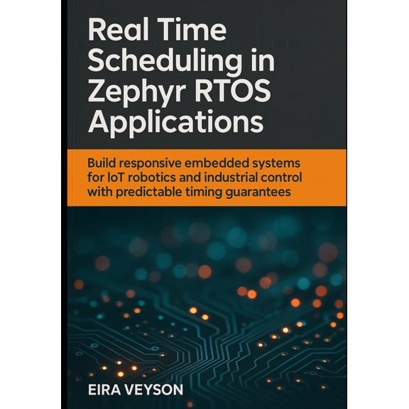 Real-Time Scheduling in Zephyr Rtos Applications: Build responsive embedded systems for IoT, robotics, and industrial co, (Paperback)