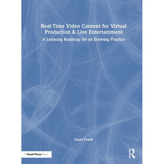 Pre-Owned Real-Time Video Content for Virtual Production & Live Entertainment: A Learning Roadmap for an Evolving Practice (Hardcover)