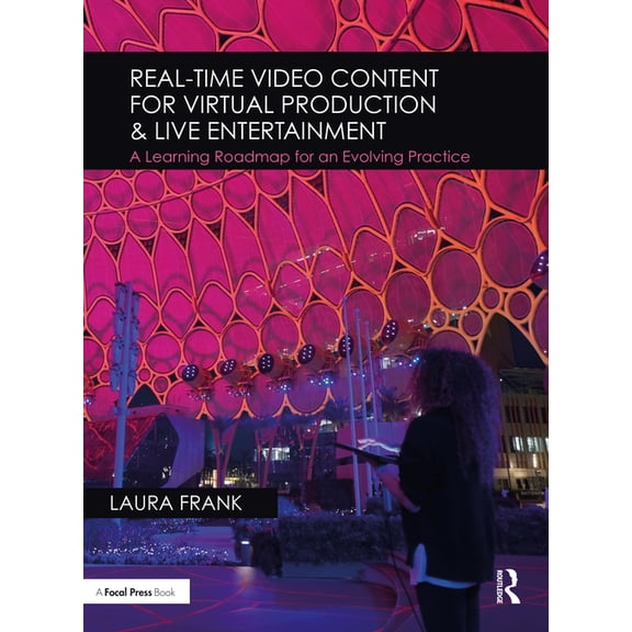 Real-Time Video Content for Virtual Production & Live Entertainment: A Learning Roadmap for an Evolving Practice (Paperback)