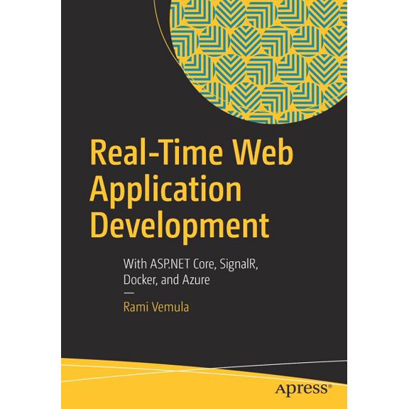 Real-Time Web Application Development: With ASP.NET Core, Signalr, Docker, and Azure, (Paperback)