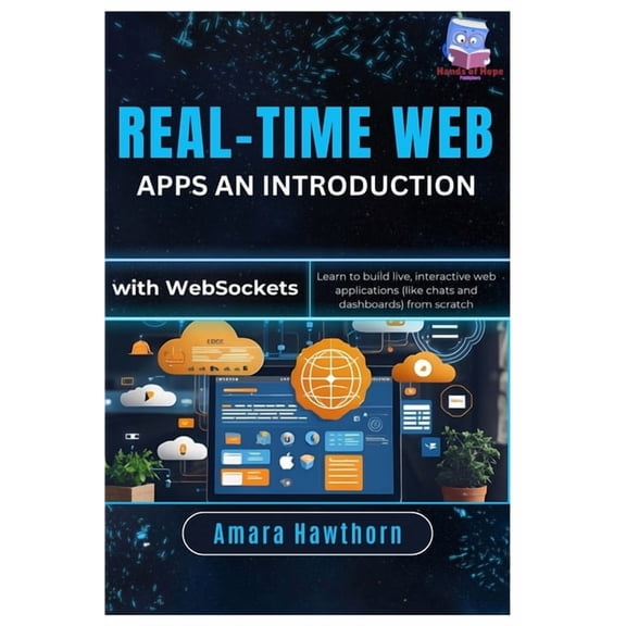 Real-Time Web Apps An Introduction with Web Sockets: Learn to build live, interactive web applications (like chats and d, (Paperback)