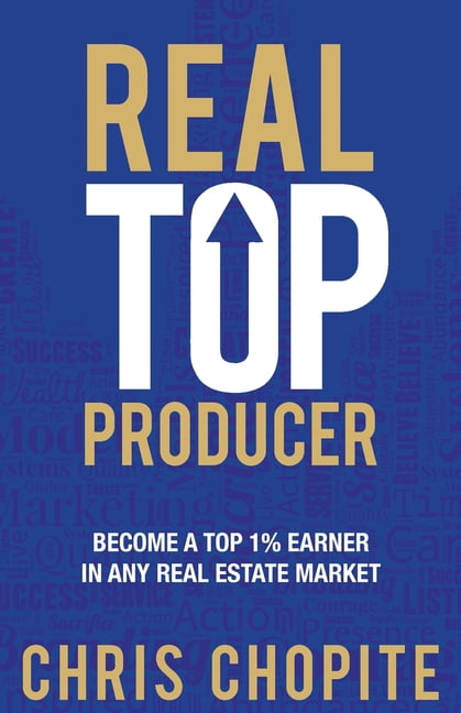 Real Top Producer: Become a Top 1% Earner in Any Real Estate Market ...