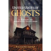 Real Unexplained! Collection United States of Ghosts A History of America's Hauntings, Hardcover