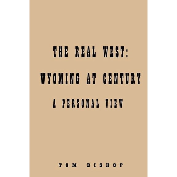 Real West: Wyoming at Century: (Paperback)