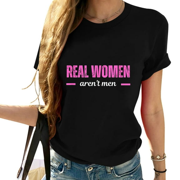 Real Women Aren't Men Funny Meme Current Events Men Women T-Shirt Black 2X-Large