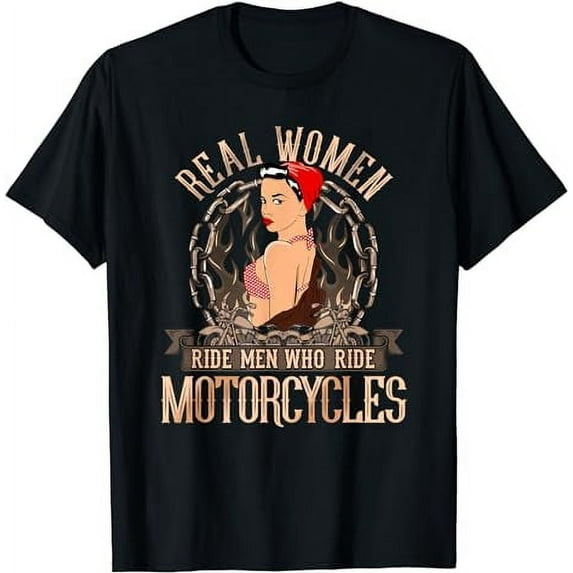 Real Women Ride Men Motorcycles Women Biker Babe Pin Up Girl T-Shirt