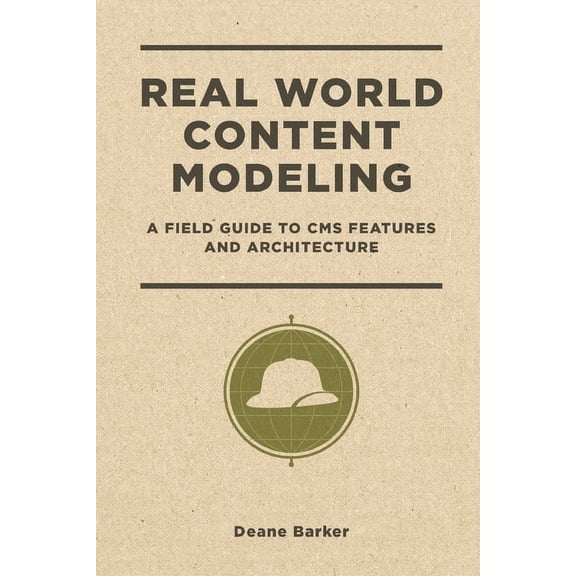 Real World Content Modeling: A Field Guide to CMS Features and Architecture (Paperback)