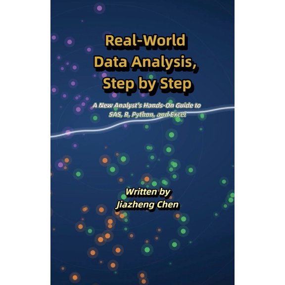Real-World Data Analysis, Step by Step: A New Analyst's Hands-On Guide to SAS, R, Python, and Excel, (Paperback)