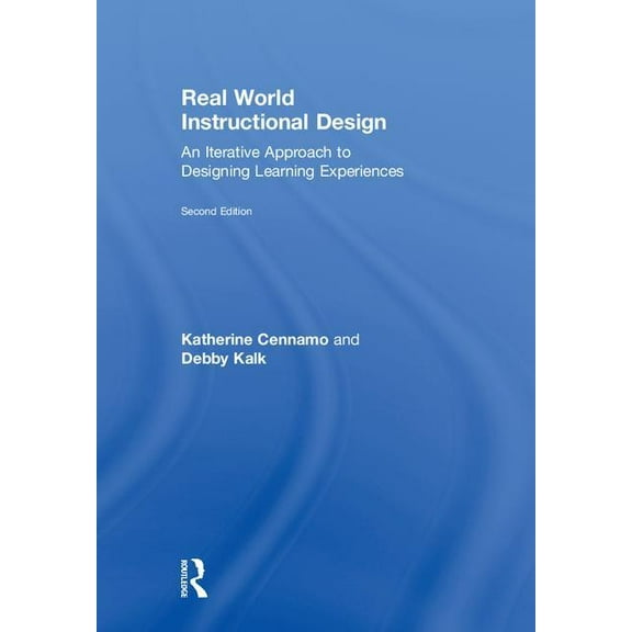 Real World Instructional Design: An Iterative Approach to Designing Learning Experiences, (Hardcover)