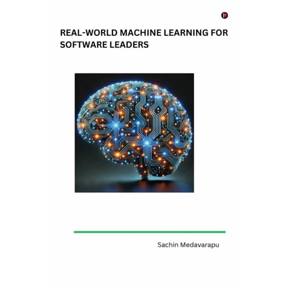 Real-World Machine Learning for Software Leaders, (Paperback)