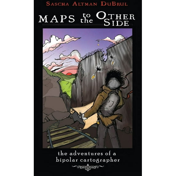 Real World Maps to the Other Side: Adventures of a Bipolar Cartographer, (Paperback)