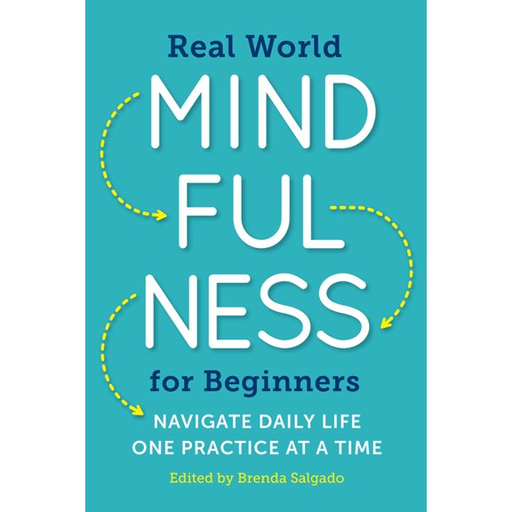 Real World Mindfulness for Beginners: Navigate Daily Life One Practice at a Time, (Paperback)